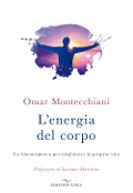L' energia del corpo. La bioenergetica per migliorare la propria vita - Omar Montecchiani