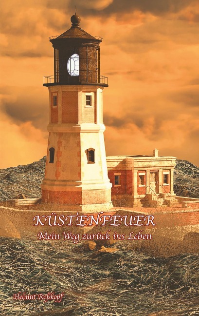 Küstenfeuer - Mein Weg zurück ins Leben - Helmut Roßkopf