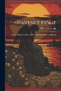 Cover-Bild zum Titel 'Heavenly Home; or, The Employments & Enjoyments of the Saints in Heaven' von 'Henry Harbaugh'