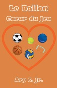 Cover-Bild zum Titel 'Le Ballon Coeur du Jeu' von 'Ary Jr. S.'