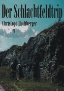Cover-Bild zum Titel 'DER SCHLACHTFELDTRIP' von 'Christoph Hochberger'