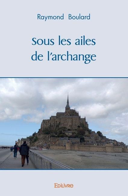 Sous les ailes de l'archange - Raymond Boulard