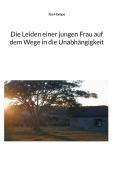 Cover-Bild zum Titel 'Die Leiden einer jungen Frau auf dem Wege in die Unabhängigkeit' von 'Ilse Hampe'