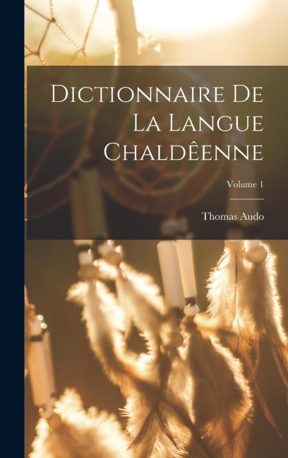 Dictionnaire de la langue Chaldêenne; Volume 1 - Audo Thomas