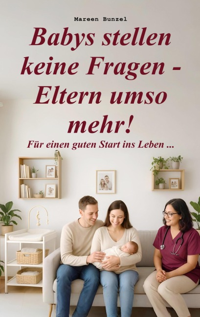 Babys stellen keine Fragen - Eltern umso mehr! - Mareen Bunzel