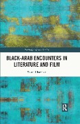 Cover-Bild zum Titel 'Black-Arab Encounters in Literature and Film' von 'Touria Khannous'