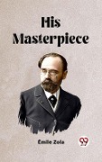 Cover-Bild zum Titel 'His Masterpiece' von 'Emile Zola'