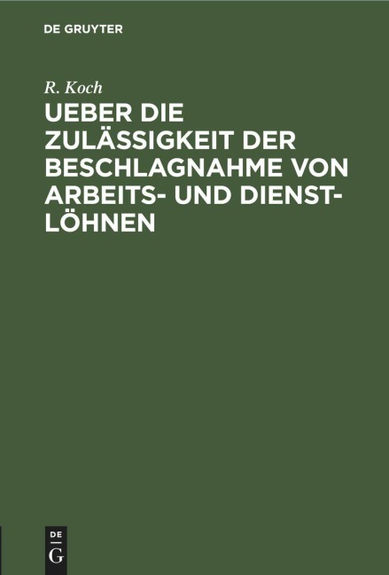 Ueber die Zulässigkeit der Beschlagnahme von Arbeits- und Dienst-Löhnen - R. Koch
