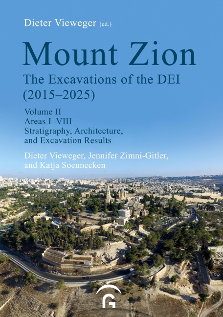 Mount Zion. The Excavations of the DEI Final Report (2015-2025) - Dieter Vieweger, Jennifer Zimni-Gitler, Katja Soennecken