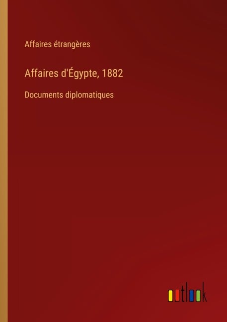 Affaires d'Égypte, 1882 - Affaires Étrangères