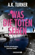 Cover-Bild zum Titel 'Was die Toten sehen' von 'A. K. Turner'