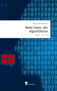 Cover-Bild zum Titel 'Mein Vater, der Algorithmus. Life is a Story - story.one' von 'Mona-Elisa Eberharter'