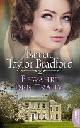 Cover-Bild zum Titel 'Bewahrt den Traum' von 'Barbara Taylor Bradford'