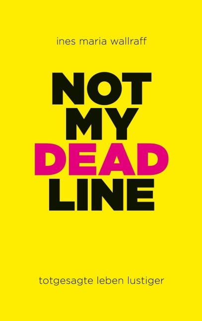 Not my Deadline - Ines Maria Wallraff