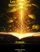 Cover-Bild zum Titel 'Les Mots Qui Donnent La Vie Éternelle (Chrétien Vie Série, #13)' von 'Al Danks'