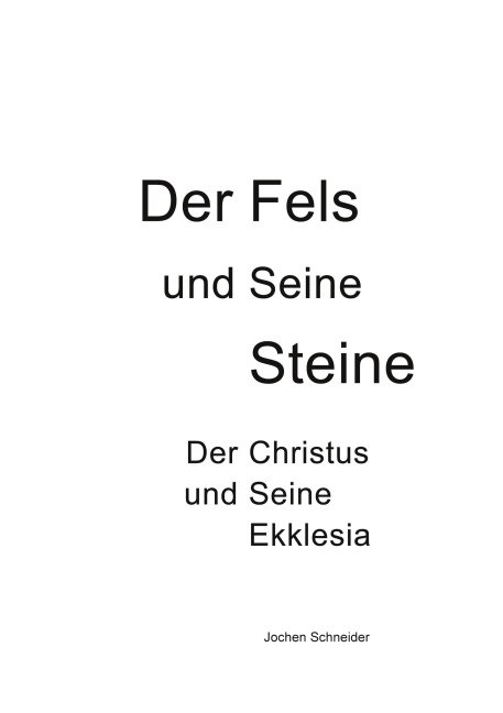 Der Fels und seine Steine - Der Christus und Seine Ekklesia - Jochen Schneider