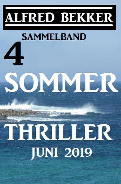 Sammelband 4 Alfred Bekker Sommer Thriller Juni 2019 (CP Exklusiv Edition) - Alfred Bekker