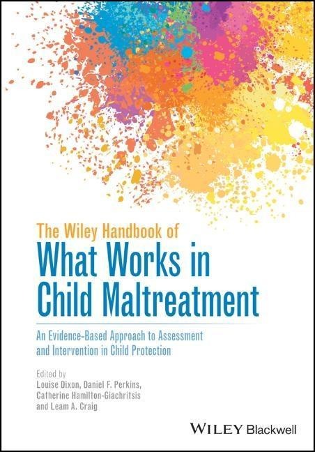 The Wiley Handbook of What Works in Child Maltreatment: An Evidence-Based Approach to Assessment and Intervention in Child Protection - 