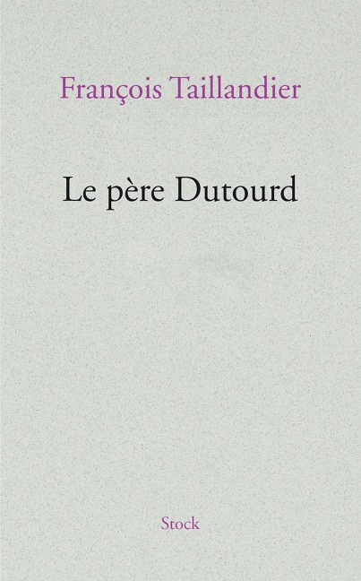 Le père Dutourd - François Taillandier