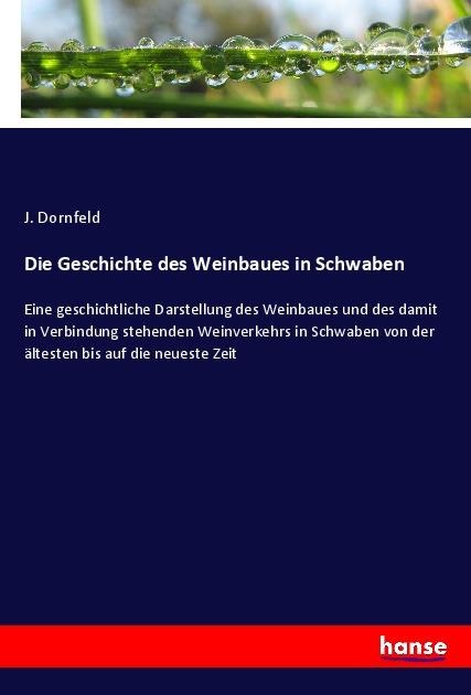 Die Geschichte des Weinbaues in Schwaben - J. Dornfeld