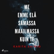 Cover-Bild zum Titel 'Me emme elä samassa maailmassa kuin te' von 'Karita Sainio'
