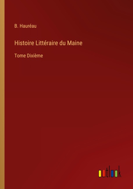 Histoire Littéraire du Maine - B. Hauréau