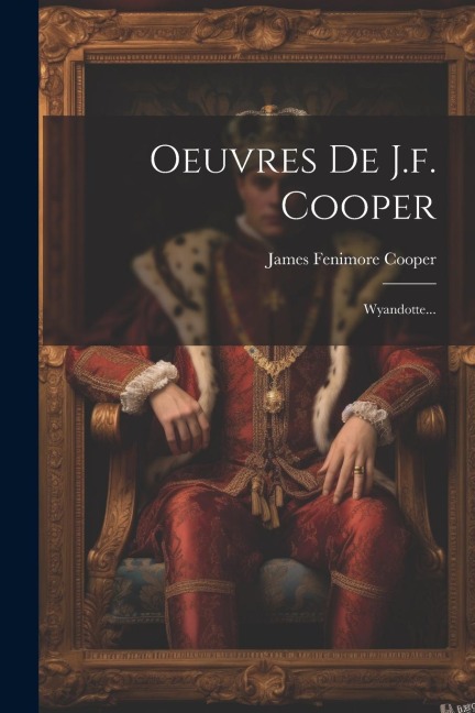 Oeuvres De J.f. Cooper: Wyandotte... - James Fenimore Cooper
