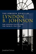 Cover-Bild zum Titel 'Foreign Policy of Lyndon B. Johnson' von 'Jonathan Colman'