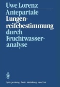 Cover-Bild zum Titel 'Antepartale Lungenreifebestimmung durch Fruchtwasseranalyse' von 'U. Lorenz'