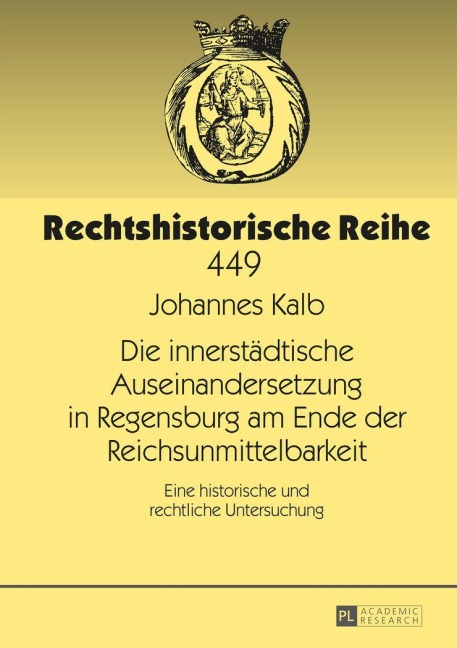 Die innerstädtische Auseinandersetzung in Regensburg am Ende der Reichsunmittelbarkeit - Johannes Kalb