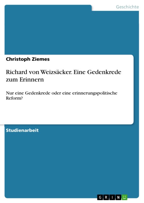 Richard von Weizsäcker. Eine Gedenkrede zum Erinnern - Christoph Ziemes