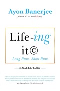 Cover-Bild zum Titel 'Life-Ing It - Long Runs. Short Runs' von 'Ayon Banerjee'