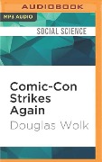 COMIC-CON STRIKES AGAIN M - Douglas Wolk