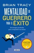 Cover-Bild zum Titel 'Mentalidad de Guerrero Para El Ã(c)Xito / The Warrior Mindset for Success: Essential Strategies for Achieving Your Goals' von 'Brian Tracy'