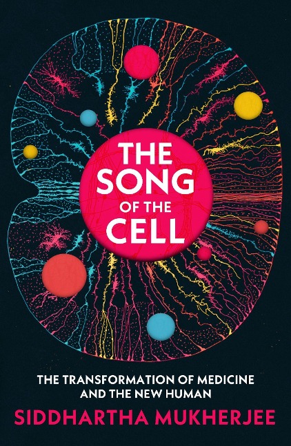 The Song of the Cell - Siddhartha Mukherjee
