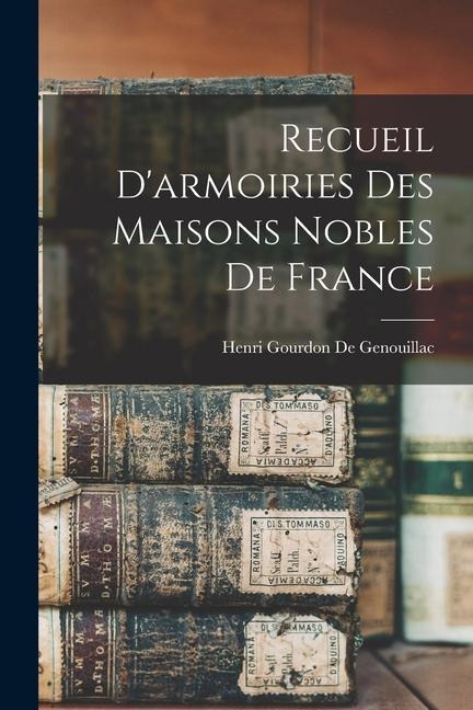Recueil D'armoiries Des Maisons Nobles De France - Henri Gourdon De Genouillac