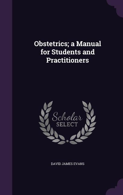 Obstetrics; a Manual for Students and Practitioners - David James Evans