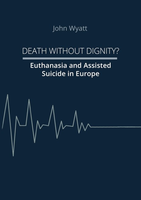 Death Without Dignity? - John Wyatt