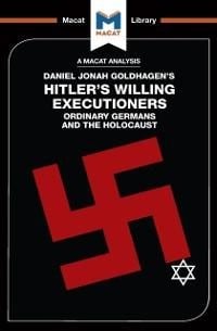 An Analysis of Daniel Jonah Goldhagen's Hitler's Willing Executioners - Simon Taylor, Tom Stammers