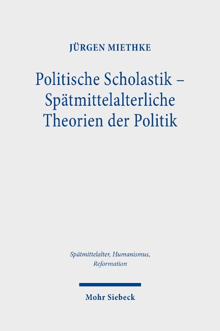 Politische Scholastik - Spätmittelalterliche Theorien der Politik - Jürgen Miethke