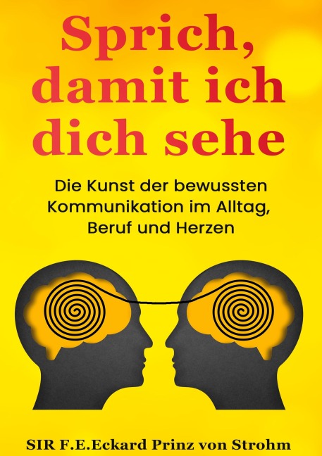 Sprich, damit ich dich sehe - F. E. Eckard Prinz von Strohm
