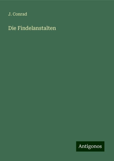 Die Findelanstalten - J. Conrad