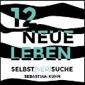 Cover-Bild zum Titel '12 Neue Leben' von 'Sebastian Kühn'