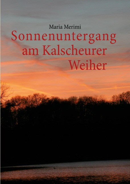 Sonnenuntergang am Kalscheurer Weiher. Denn das Gute liegt so nah. - Maria Merimi
