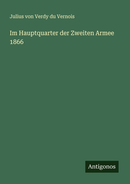 Im Hauptquarter der Zweiten Armee 1866 - Julius Von Verdy Du Vernois
