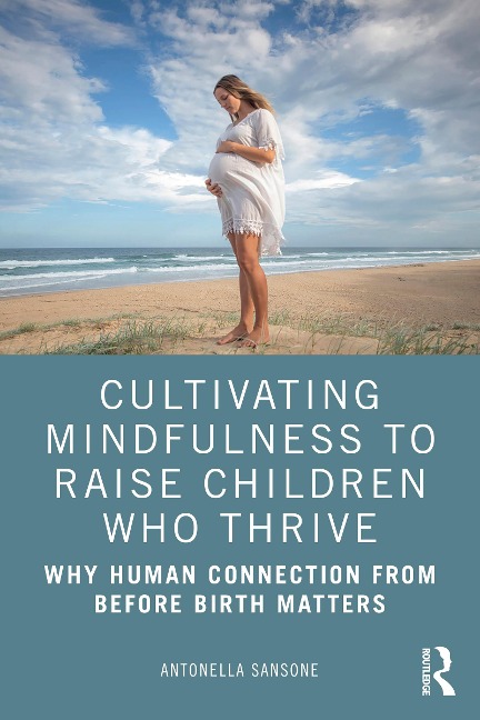 Cultivating Mindfulness to Raise Children Who Thrive - Antonella Sansone