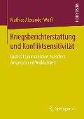 Kriegsberichterstattung und Konfliktsensitivität - Mathias Alexander Wolff