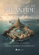 Il risveglio di Atlantide. La verità nascosta di un'antica civiltà perduta - Egidio Tullio, Anna Maria Mandelli