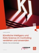 Cover-Bild zum Titel 'Künstliche Intelligenz und Data Science im Controlling verstehen und anwenden' von 'Florian Bliefert'