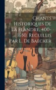 Cover-Bild zum Titel 'Chants Historiques De La Flandre, 400-1650, Recuillis Par L. De Baecker' von 'Anonymous'
